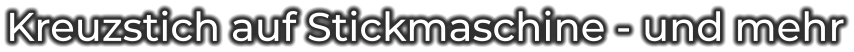 Kreuzstich auf Stickmaschine - und mehr