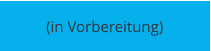 (in Vorbereitung)