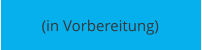 (in Vorbereitung)